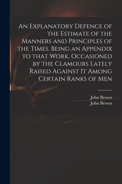 portada An Explanatory Defence of the Estimate of the Manners and Principles of the Times. Being an Appendix to That Work, Occasioned by the Clamours Lately R