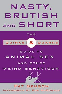 portada Nasty, Brutish, and Short: The Quirks & Quarks Guide to Animal sex and Other Weird Behaviour (en Inglés)