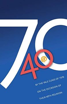portada '70 @ 40: By the Yale Class of 1970 on the Occasion of Their 40Th Reunion (en Inglés)