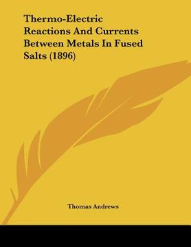 portada thermo-electric reactions and currents between metals in fused salts (1896) (en Inglés)