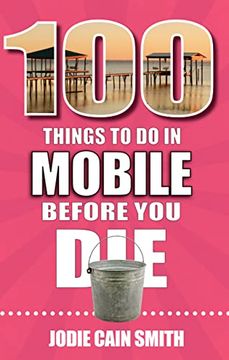 portada 100 Things to do in Mobile Before you die (en Inglés)