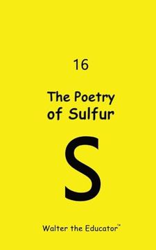portada The Poetry of Sulfur (Chemical Element Poetry Book) (en Inglés)