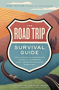 portada The Road Trip Survival Guide: Tips and Tricks for Planning Routes, Packing up, and Preparing for any Unexpected Encounter Along the way (en Inglés)