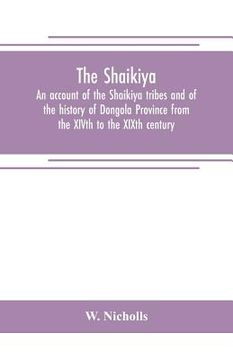 portada The Shaikiya. An account of the Shaikiya tribes and of the history of Dongola Province from the XIVth to the XIXth century