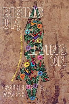 portada Rising up, Living on: Re-Existences, Sowings, and Decolonial Cracks (on Decoloniality) (en Inglés)