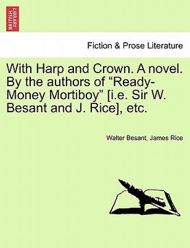 portada with harp and crown. a novel. by the authors of "ready-money mortiboy" [i.e. sir w. besant and j. rice], etc.