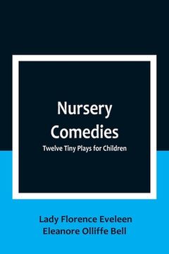 portada Nursery Comedies: Twelve Tiny Plays for Children (en Inglés)
