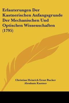 portada Erlauterungen Der Kastnerischen Anfangsgrunde Der Mechanischen Und Optischen Wissenschaften (1795) (en Alemán)