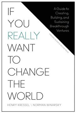 portada If you Really Want to Change the World: A Guide to Creating, Building, and Sustaining Breakthrough Ventures 