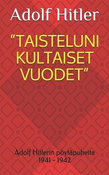 portada Taisteluni Kultaiset Vuodet: Adolf Hitlerin pöytäpuheita 1941 - 1942 (in Finnish)