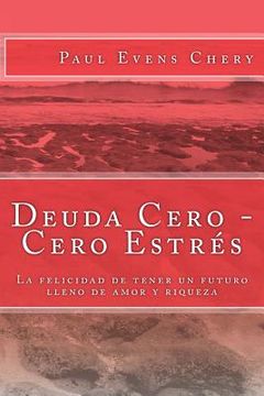 portada Deuda Cero - Cero Estrés: La felicidad de tener un futuro lleno de amor y riqueza