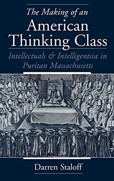 portada The Making of an American Thinking Class: Intellectuals and Intelligentsia in Puritan Massachusetts (en Inglés)