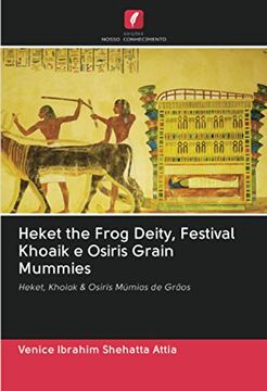 portada Heket the Frog Deity, Festival Khoaik e Osiris Grain Mummies: Heket, Khoiak & Osiris Múmias de Grãos