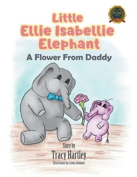 portada Little Ellie Isabellie Elephant: A Flower From Daddy (en Inglés)