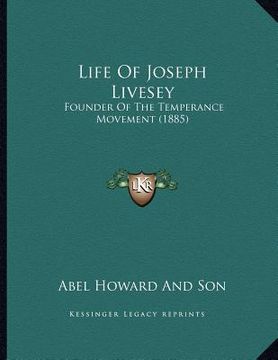 portada life of joseph livesey: founder of the temperance movement (1885) (en Inglés)