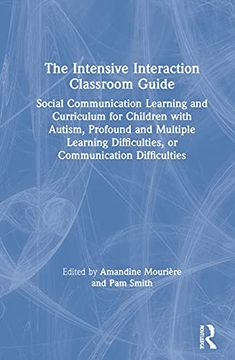 portada The Intensive Interaction Classroom Guide: Social Communication Learning and Curriculum for Children With Autism, Profound and Multiple Learning Difficulties, or Communication Difficulties (en Inglés)