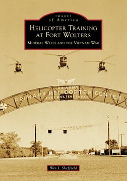 portada Helicopter Training at Fort Wolters: Mineral Wells and the Vietnam War (en Inglés)