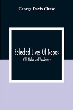 portada Selected Lives Of Nepos; With Notes And Vocabulary (en Inglés)
