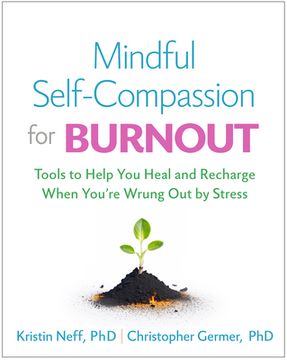 Mindful Self-Compassion for Burnout: Tools to Help You Heal and Recharge When You're Wrung Out by Stress (en Inglés)