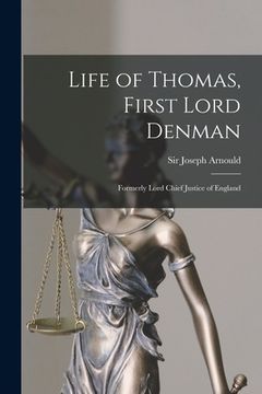 portada Life of Thomas, First Lord Denman: Formerly Lord Chief Justice of England (en Inglés)