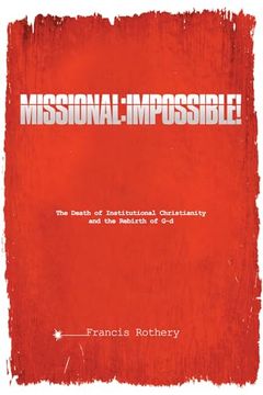 portada Missional: Impossible! The Death of Institutional Christianity and the Rebirth of g-d (en Inglés)