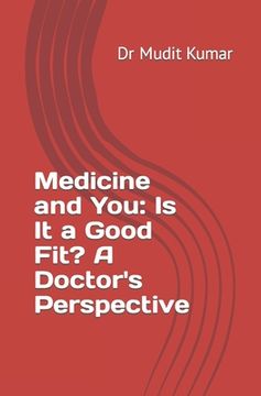 Medicine and You: Is It a Good Fit? A Doctor's Perspective (en Inglés)