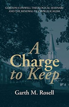 portada A Charge to Keep: Gordon-Conwell Theological Seminary and the Renewal of Evangelicalism (en Inglés)