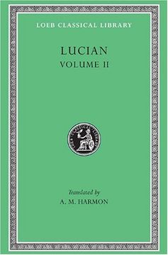 portada Lucian, ii, the Downward Journey or the Tyrant. Zeus Catechized. Zeus Rants. The Dream or the Cock. Prometheus. Icaromenippus or the Sky-Man. Timon or. For Sale (Loeb Classical Library) (in English)