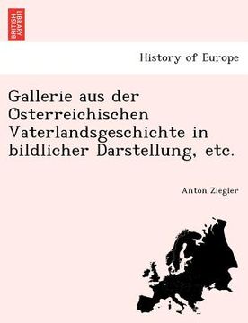 portada Gallerie Aus Der O Sterreichischen Vaterlandsgeschichte in Bildlicher Darstellung, Etc. (in German)