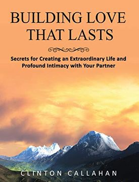 portada Building Love That Lasts: Secrets for Creating an Extraordinary Life and Profound Intimacy With Your Partner (en Inglés)