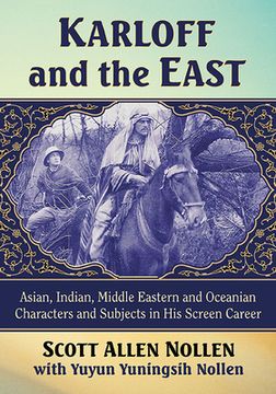 portada Karloff and the East: Asian, Indian, Middle Eastern and Oceanian Characters and Subjects in his Screen Career (en Inglés)