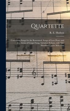 portada Quartette: Containing Songs for the Ransomed, Songs of Love Peace and Joy, Gems of Gospel Song, Salvation Echoes, With One Hundre (en Inglés)