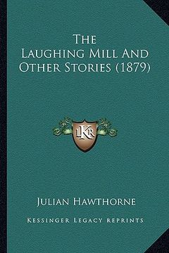 portada the laughing mill and other stories (1879) the laughing mill and other stories (1879) (en Inglés)