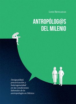 portada Antropólog@s del milenio: desigualdad, precarización y heterogeneidad en las condiciones laborales de la antropología en México