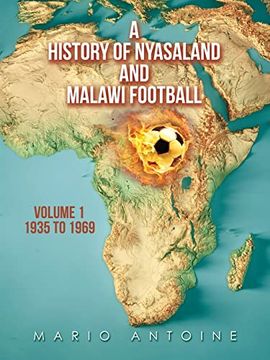 portada A History of Nyasaland and Malawi Football: Volume 1 1935 to 1969 (in English)