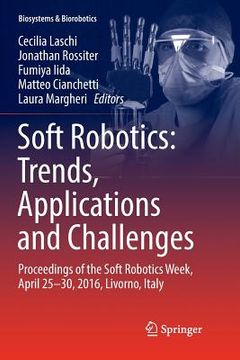 portada Soft Robotics: Trends, Applications and Challenges: Proceedings of the Soft Robotics Week, April 25-30, 2016, Livorno, Italy (en Inglés)