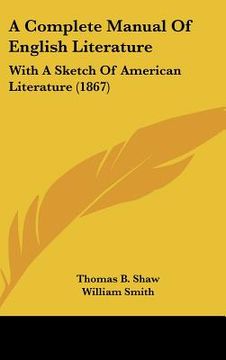 portada a complete manual of english literature: with a sketch of american literature (1867) (en Inglés)