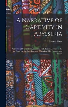 portada A Narrative of Captivity in Abyssinia: Narrative of Captivity in Abyssinia with Some Account of the Late Emperor the Late Emperor Theodore, His Countr (en Inglés)