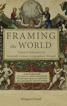 portada Framing the World: Classical Influences on Sixteenth-Century Geographical Thought (en Inglés)