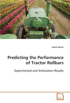 portada Predicting the Performance of Tractor Rollbars: Experimental and Simlulation Results