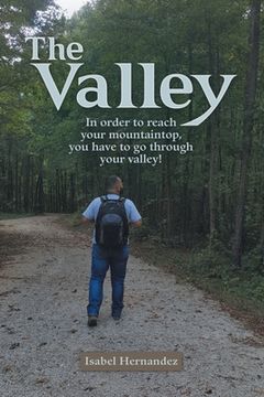 portada The Valley: In Order to Reach Your Mountaintop, You Have to Go Through Your Valley! (en Inglés)