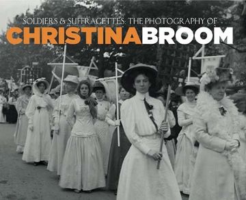 portada Soldiers and Suffragettes: The Photography of Christina Broom
