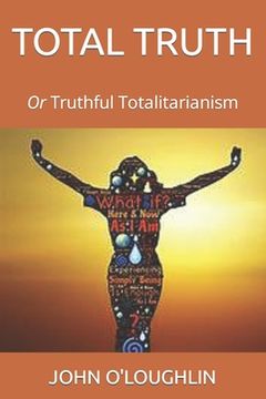 portada Total Truth: Or Truthful Totalitarianism (in English)