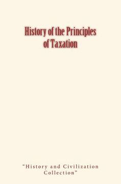 portada History of the Principles of Taxation (en Inglés)
