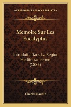 portada Memoire Sur Les Eucalyptus: Introduits Dans La Region Mediterraneenne (1883) (in French)