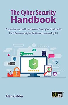 portada The Cyber Security Handbook: Prepare For, Respond to and Recover From Cyber Attacks With the it Governance Cyber Resilience Framework (Crf) 