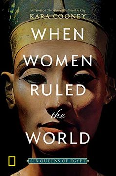portada When Women Ruled the World: Six Queens of Egypt (in English)