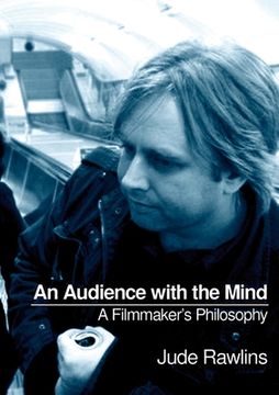 portada An Audience with the Mind: A Filmmaker's Philosophy