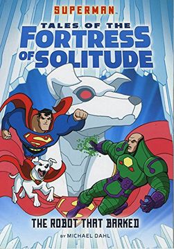portada The Robot That Barked (dc Super Heroes: Superman Tales of the Fortress of Solitude) 