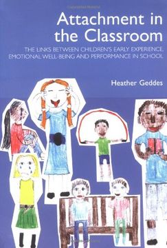 portada Attachment In The Classroom: The Links Between Children s Early Experience, Emotional Well-being And Performance In School (en Inglés)